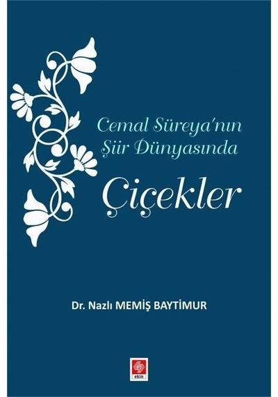 Cemal Süreya'nın Şiir Dünyasında Çiçekler - Nazlı Memiş Baytimur - Ekin Basım Yayın