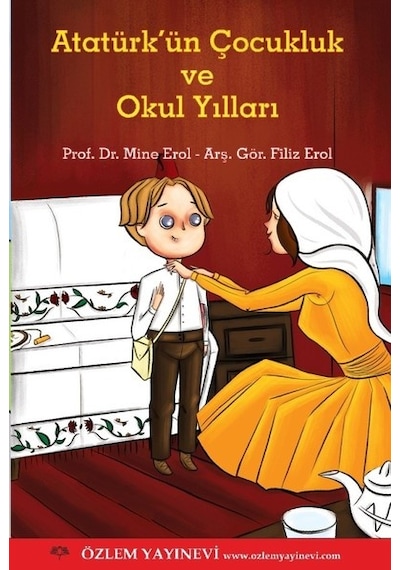 Atatürk'ün Çocukluk ve Okul Yılları - Filiz Erol -  Mine Erol - Özlem Yayınevi