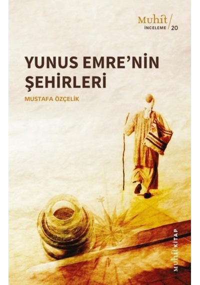 Yunus Emre'nin Şehirleri - Mustafa Özçelik - Muhit Kitap