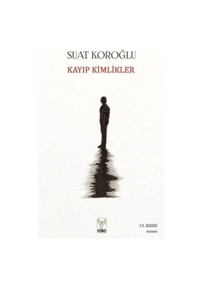 Kayıp Kimlikler - Suat Koroğlu - Feniks Kitap