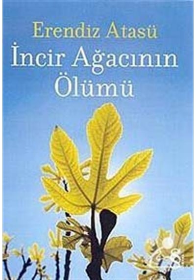 İncir Ağacının Ölümü - Erendiz Atasü - Everest Yayınları