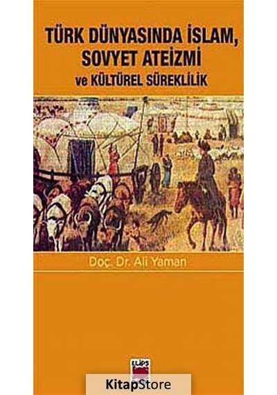 Türk Dünyasında İslam Sovyet Ateizmi ve Kültürel Süreklilik - Ali Yaman - Elips Kitapları