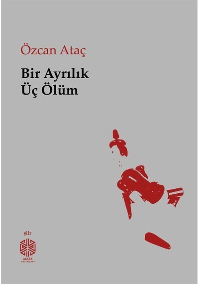 Bir Ayrılık Üç Ölüm / Özcan Ataç