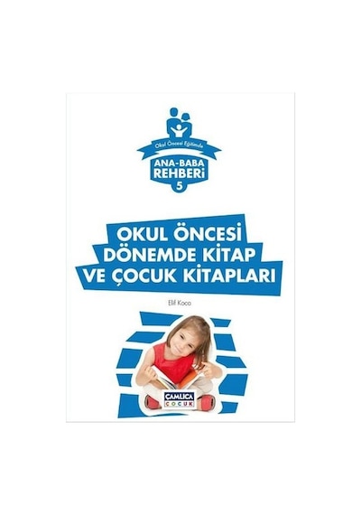Okul Öncesi Dönemde Kitap ve Çocuk Kitapları - Elif Koca - Çamlıca Çocuk Yayınları