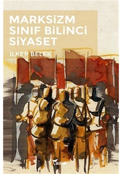 Marksizm Sınıf Bilinci Siyaset - İlker Belek - Yazılama