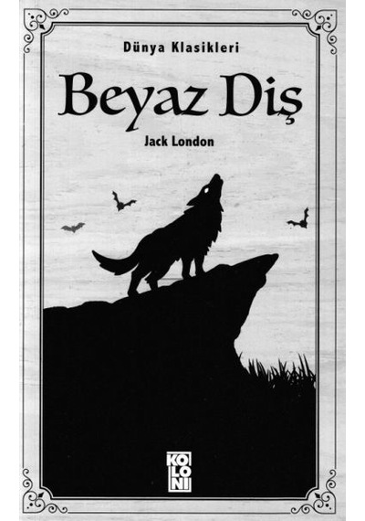 Beyaz Diş - Dünya Klasikleri - Jack London - Koloni Kitap