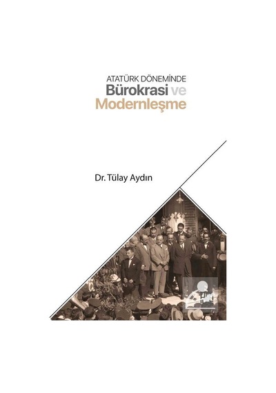 Atatürk Döneminde Bürokrasi ve Modernleşme - Tülay Aydın - Palet Yayınları