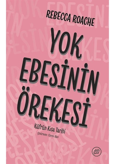 Yok Ebesinin Örekesi: Küfrün Kısa Tarihi / Rebecca Roache