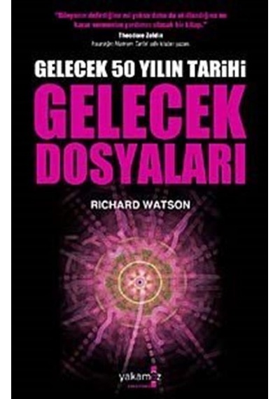Gelecek Dosyaları Gelecek 50 Yılın Tarihi / Richard Watson