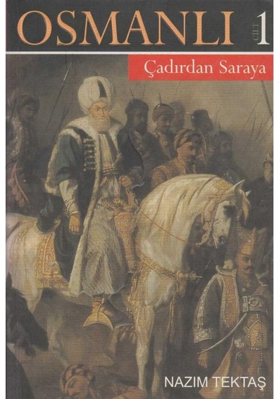 Osmanlı Tarihi 1 - Çadırdan Saraya - Nazım Tektaş