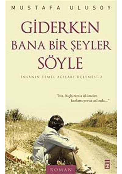Giderken Bana Bir Şeyler Söyle - Mustafa Ulusoy - Timaş Yayınları