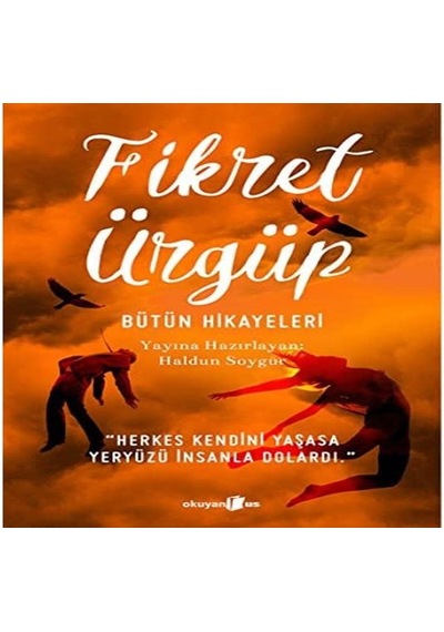 Fikret Ürgüp - Bütün Hikayeleri: "herkes Kendini Yaşasa Yeryüzü İnsanla Dolardı."