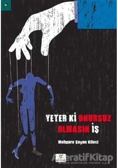 Yeter Ki Onursuz Olmasın İş - Mehpare Kileci - Elma Yayınevi