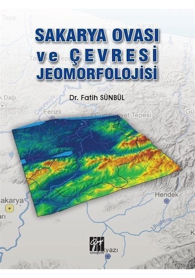 Sakarya Ovası ve Çevresi Jeomorfolojisi / Dr. Fatih Sünbül