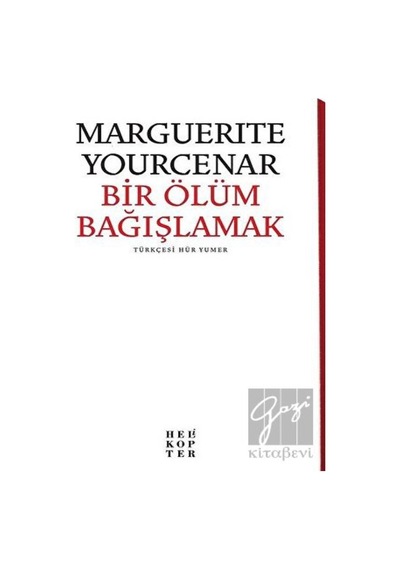 Bir Ölüm Bağışlamak - Marguerite Yourcenar - Helikopter