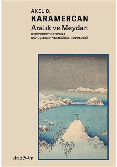 Aralık Ve Meydan: Heidegger'den Sonra Konuşmanın Ve Mekanın To...