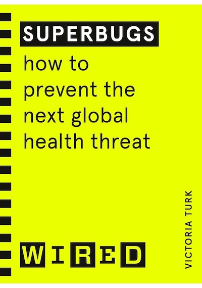 Superbugs Wıred Guides : How To Prevent The Next Global Health Threat