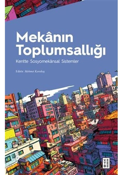 Mekanın Toplumsallığı / Kentte Sosyomekansal Sistemler / Ed. M...