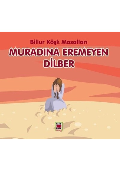 Muradına Eremeyen Dilber - Billur Köşk Masalları- Elips Kitapları