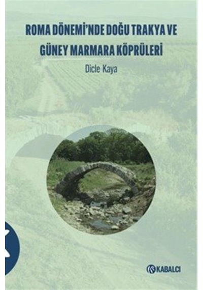 Roma Dönemi 'nde Doğu Trakya Ve Güney Marmara Köprüleri / Dic...