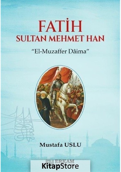 Fatih Sultan Mehmet Han / Mustafa Uslu