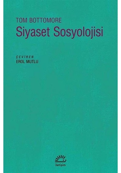 Siyaset Sosyolojisi - Tom B. Bottomore - İletişim Yayınları