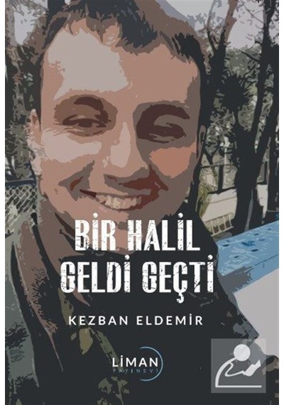 Bir Halil Geldi Geçti - Kezban Eldemir - Liman Yayınevi