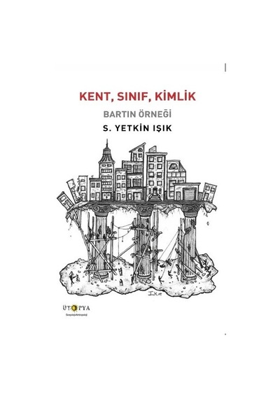 Kent Sınıf Kimlik-Bartın Örneği - S. Yetkin Işık - Ütopya Yayınevi