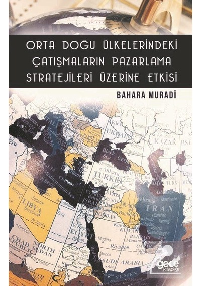 Orta Doğu Ülkelerindeki Çatışmaların Pazarlama Stratejileri Üzerine Etkisi - Bahara Muradi - Gece Kitaplığı