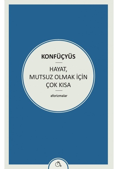 Hayat, Mutsuz Olmak İçin Çok Kısa: Aforizmalar