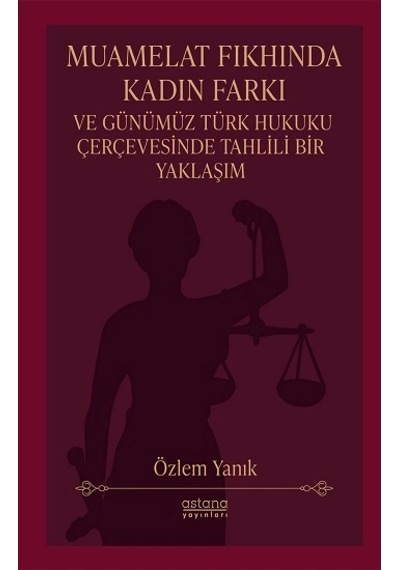 Muamelat Fıkhında Kadın Farkı Ve Günümüz Türk Hukuku Çerçevesinde Tahlili Bir Yaklaşım