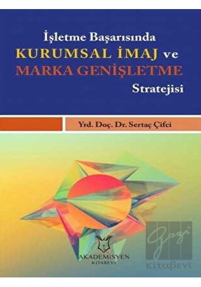 İşletme Başarısında Kurumsal İmaj ve Marka Genişletme Stratejisi - Sertaç Çifçi - Akademisyen Kitabevi
