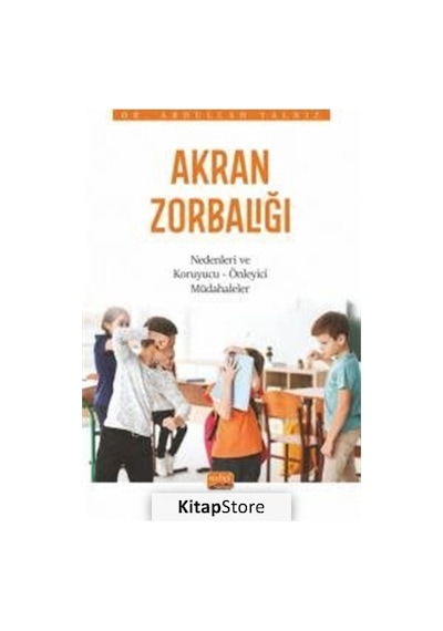 Akran Zorbalığı: Nedenleri ve Koruyucu - Önleyici Müdahaleler - Abdullah Yalnız - Nobel Bilimsel Eserler