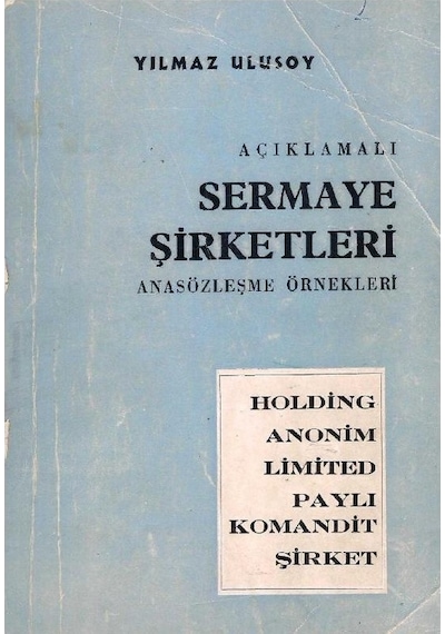 Açıklamalı Sermaye Şirketleri - Anasözleşme Örnekleri Holding Anonim Limited Paylı Komandit Şirket