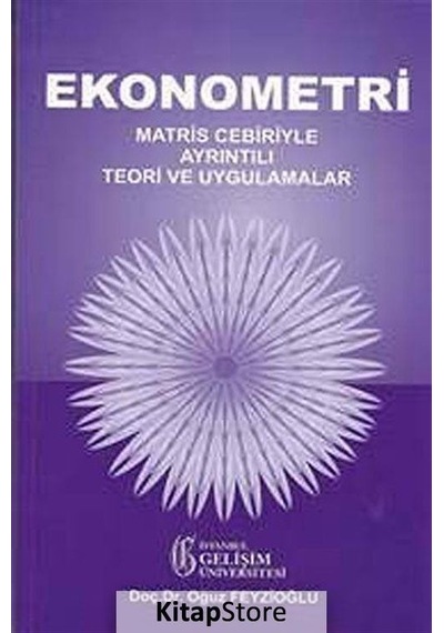 Ekonometri: Matris Cebiriyle Ayrıntılı Teori ve Uygulamalar  -  Oğuz Feyzioğlu  -  İstanbul Gelişim Üniversitesi