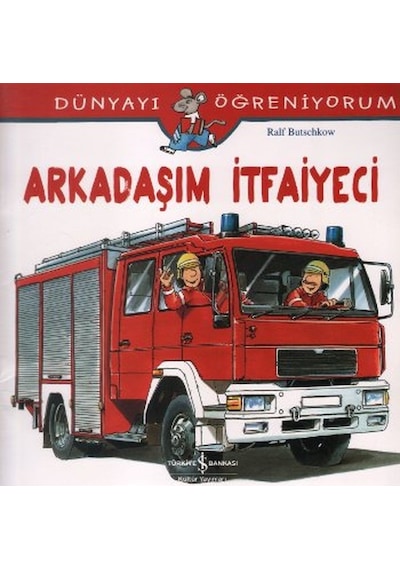 Dünyayı Öğreniyorum-Arkadaşım İtfaiyeci - Ralf Butschkow - İş Bankası Kültür Yayınları