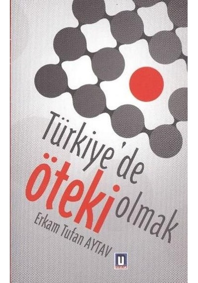 Türkiye'de Öteki Olmak - Erkam Tufan Aytav - Mavi Ufuklar Yayınları