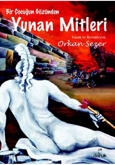 Bir Çocuğun Gözünden Yunan Mitleri - Orkan Sezer - Doruk Yayınları