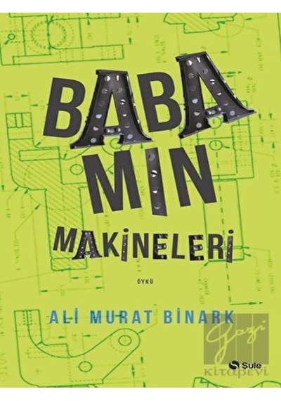 Babamın Makineleri - Ali Murat Binark - Şule Yayınları