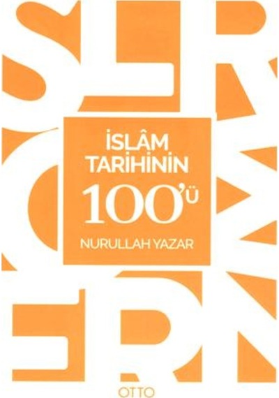 İslam Tarihinin 100'ü - Nurullah Yazar - Otto