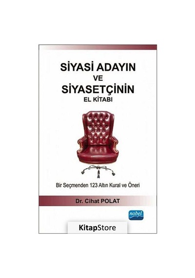 Siyasi Adayın ve Siyasetçinin El Kitabı - Bir Seçmenden 123 Altın Kural ve Öneri - Cihat Polat - Nobel Akademik Yayıncılık