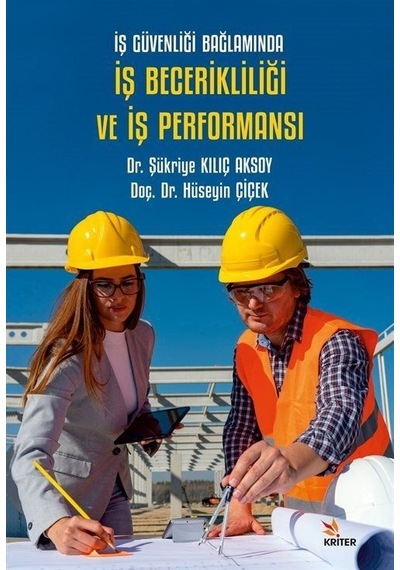 İş Güvenliği Bağlamında İş Becerikliliği ve İş Performansı - Hüseyin Çiçek - Kriter