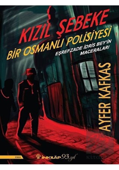 Kızıl Şebeke-Bir Osmanlı Polisiyesi-Eşrefzade İdris Bey'in Maceraları - Ayfer Kafkas - İnkılap Kitabevi