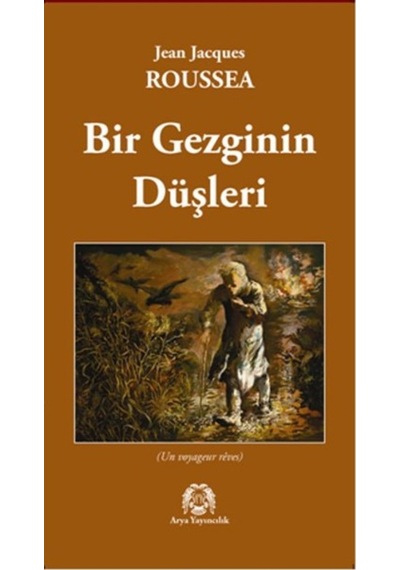 Bir Gezginin Düşleri - Jean - Jacques Rousseau - Arya Yayıncılık