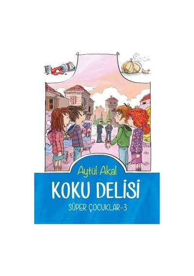 Koku Delisi - Süper Çocuklar 3 - Aytül Akal - Tudem Yayınları