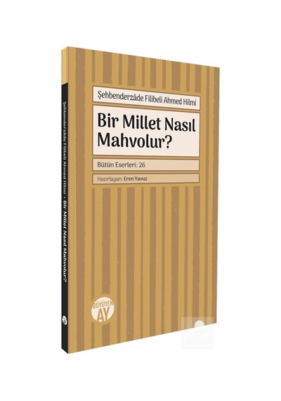 Bir Millet Nasıl Mahvolur / Şehbenderzade Filibeli Ahmed Hilmi