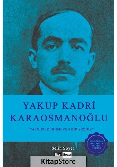 Yakup Kadri Karaosmanoğlu-Yalnızlık Dinmeyen Bir Sızıdır - Selin Soyer - Siyah Beyaz