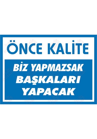 Önce Kalite Biz Yapmazsak Başkaları Yapacak Levhası