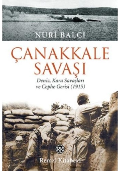 Çanakkale Savaşı-Deniz Kara Savaşları ve Cephe Gerisi (1915) - Nuri Balcı - Remzi Kitabevi
