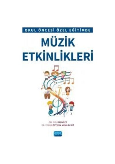 Okul Öncesi Özel Eğitimde Müzik Etkinlikleri - Ferda Öztürk Kömleksiz - Nobel Akademik Yayıncılık